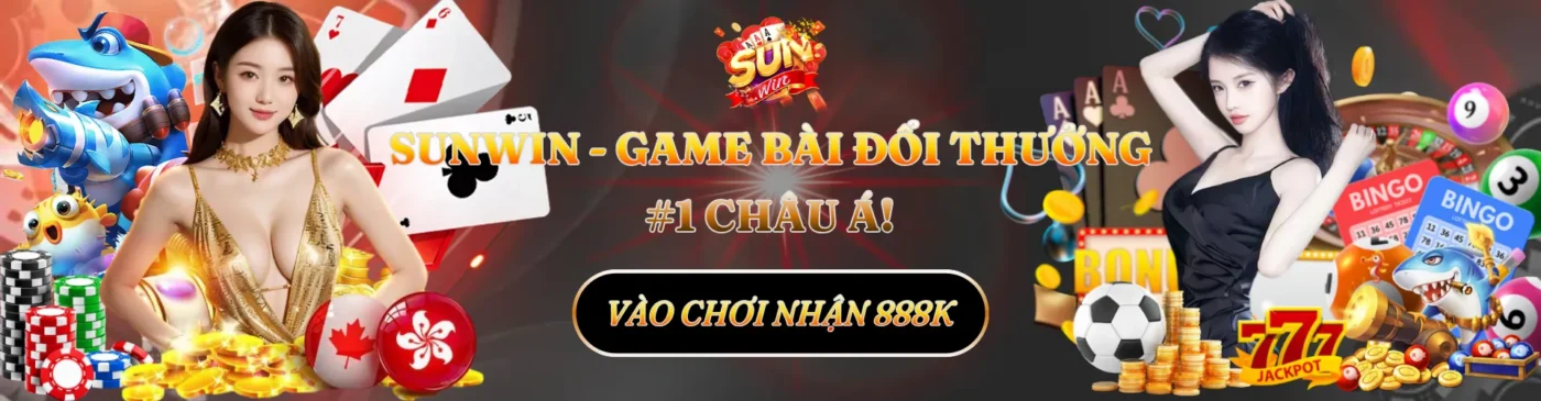 SUNWIN – Game Bài Đổi Thưởng #1 Châu Á | Vào Chơi Nhận 888K